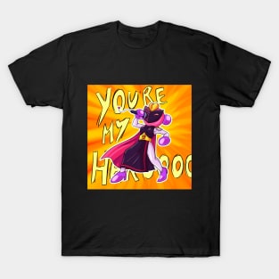 You're my hero!!! T-Shirt